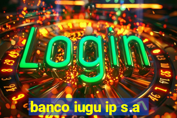 banco iugu ip s.a